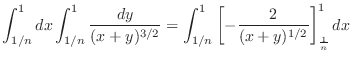 $\displaystyle \int_{1/n}^{1}dx\int_{1/n}^{1} \frac{dy}{(x+y)^{3/2}} = \int_{1/n}^{1}\left[-\frac{2}{(x+y)^{1/2}}\right ]_{\frac{1}{n}}^{1}dx$