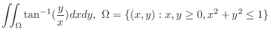 $\displaystyle{\iint_{\Omega}\tan^{-1}(\frac{y}{x})dxdy,  \Omega = \{(x,y) : x,y \geq 0, x^2 + y^2 \leq 1 \}}$