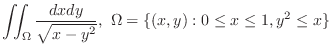 $\displaystyle{\iint_{\Omega}\frac{dxdy}{\sqrt{x - y^2}},  \Omega = \{(x,y) : 0 \leq x \leq 1, y^2 \leq x \}}$