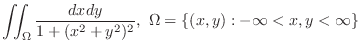 $\displaystyle{\iint_{\Omega}\frac{dxdy}{1 + (x^2 + y^2)^2},  \Omega = \{(x,y) : -\infty < x,y < \infty \}}$