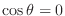 $\cos{\theta} = 0$