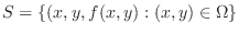 $\displaystyle S = \{(x,y,f(x,y) : (x,y) \in \Omega \} $