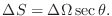 $\Delta S = \Delta \Omega \sec{\theta}.$