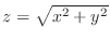 $z = \sqrt{x^2 + y^2}$
