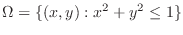 $\displaystyle{\Omega = \{(x,y) : x^2 + y^2 \leq 1\}}$