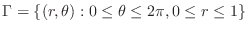 $\displaystyle \Gamma = \{(r,\theta) : 0 \leq \theta \leq 2\pi, 0 \leq r \leq 1\}$
