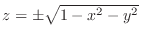 $z = \pm \sqrt{1 - x^2 - y^2}$