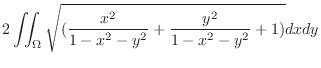 $\displaystyle 2\iint_{\Omega}\sqrt{(\frac{x^2}{1-x^2-y^2} + \frac{y^2}{1-x^2-y^2} + 1)}dxdy$