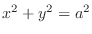 $x^2 + y^2 = a^2$