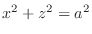 $x^2 + z^2 = a^2$