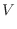 $\displaystyle V$