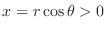 $x = r\cos{\theta} > 0$