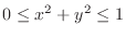 $0 \leq x^{2} + y^{2} \leq 1$