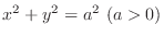 $x^{2} + y^{2} = a^{2} (a > 0)$