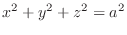 $\displaystyle{x^2 + y^2 + z^2 = a^2}$