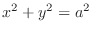 $\displaystyle{x^2 + y^2 = a^2}$