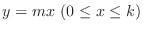 $y = mx  (0 \leq x \leq k)$
