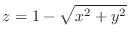 $\displaystyle{z = 1 - \sqrt{x^2 + y^2}}$