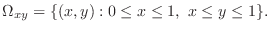 $\Omega_{xy} = \{(x,y) : 0 \leq x \leq 1,  x \leq y \leq 1\}.$