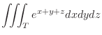 $\displaystyle \iiint_{T} e^{x+y+z} dx dydz$