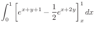 $\displaystyle \int_0^1 \left[e^{x+y+1} - \frac{1}{2}e^{x+2y}\right]_x^1 dx$