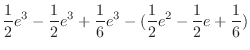 $\displaystyle \frac{1}{2}e^{3} - \frac{1}{2}e^{3} + \frac{1}{6}e^{3} - (\frac{1}{2}e^{2} - \frac{1}{2}e + \frac{1}{6})$