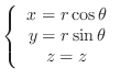 $\left\{\begin{array}{c}
x = r\cos{\theta}\\
y = r\sin{\theta}\\
z = z
\end{array}\right. $