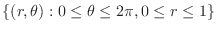 $\{(r,\theta): 0 \leq \theta \leq 2\pi, 0 \leq r \leq 1\}$