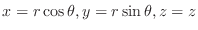 $x = r\cos{\theta}, y = r\sin{\theta}, z = z$