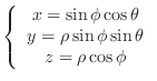 $\left\{\begin{array}{c}
x = \sin{\phi}\cos{\theta}\\
y = \rho\sin{\phi}\sin{\theta}\\
z = \rho\cos{\phi}
\end{array}\right . $