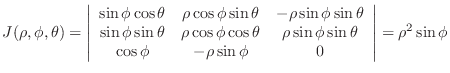 $\displaystyle J(\rho,\phi,\theta) = \left\vert\begin{array}{ccc}
\sin{\phi}\cos...
...\\
\cos{\phi}&-\rho\sin{\phi}&0
\end{array}\right \vert = \rho^{2} \sin{\phi} $