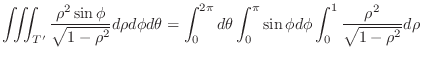 $\displaystyle \iiint_{T'}\frac{\rho^{2} \sin{\phi}}{\sqrt{1 - \rho^2}} d\rho d\...
...{0}^{\pi} \sin{\phi} d\phi \int_{0}^{1} \frac{\rho^2}{\sqrt{1 - \rho^2}} d \rho$