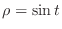 $\rho = \sin{t}$