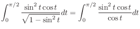 $\displaystyle \int_0^{\pi/2} \frac{\sin^2{t}\cos{t}}{\sqrt{ 1 - \sin^2{t}}}dt = \int_0^{\pi/2} \frac{\sin^2{t}\cos{t}}{\cos{t}}dt$