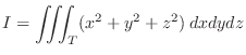 $\displaystyle I = \iiint_{T}(x^2 + y^2 + z^2)\:dxdydz $