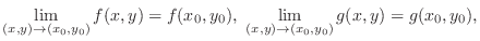 $\displaystyle \lim_{(x,y) \rightarrow (x_0,y_0)}f(x,y) = f(x_0,y_0), \lim_{(x,y) \rightarrow (x_0,y_0)}g(x,y) = g(x_0,y_0),$