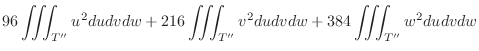 $\displaystyle 96\iiint_{T''}u^2 dudvdw + 216 \iiint_{T''}v^2 dudvdw + 384\iiint_{T''}w^2 dudvdw$