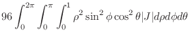 $\displaystyle 96\int_{0}^{2\pi}\int_{0}^{\pi}\int_{0}^{1}\rho^2 \sin^{2}{\phi}\cos^{2}{\theta}\vert J\vert d\rho d\phi d\theta$