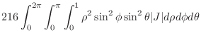 $\displaystyle 216\int_{0}^{2\pi}\int_{0}^{\pi}\int_{0}^{1}\rho^2 \sin^{2}{\phi}\sin^{2}{\theta}\vert J\vert d\rho d\phi d\theta$