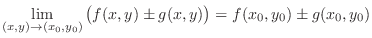 $\displaystyle{\lim_{(x,y) \rightarrow (x_0,y_0)}\big(f(x,y) \pm g(x,y)\big) = f(x_0,y_0) \pm g(x_0, y_0)}$