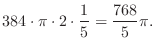 $\displaystyle 384\cdot \pi\cdot 2 \cdot \frac{1}{5} = \frac{768}{5}\pi.$