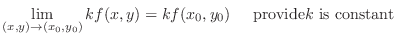 $\displaystyle{\lim_{(x,y) \rightarrow (x_0,y_0)}k f(x,y) = k f(x_0,y_0)\hskip 0.5cm {\rm provide} k {\rm is constant}}$