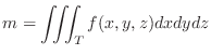 $\displaystyle m = \iiint_{T}f(x,y,z)dxdydz $