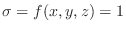 $\sigma = f(x,y,z) = 1$