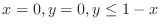 $x= 0, y= 0, y\leq 1-x$