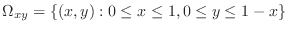 $\displaystyle \Omega_{xy} = \{(x,y) : 0 \leq x \leq 1, 0 \leq y \leq 1-x \} $