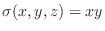 $\sigma(x,y,z) = xy$
