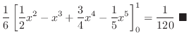 $\displaystyle \frac{1}{6}\left[\frac{1}{2}x^2 - x^3 + \frac{3}{4}x^4 -\frac{1}{5}x^5\right ]_{0}^{1} = \frac{1}{120}
\ensuremath{ \blacksquare}$