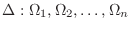 $\Delta : \Omega_{1},\Omega_{2},\ldots,\Omega_{n}$