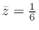 $\bar z = \frac{1}{6}$